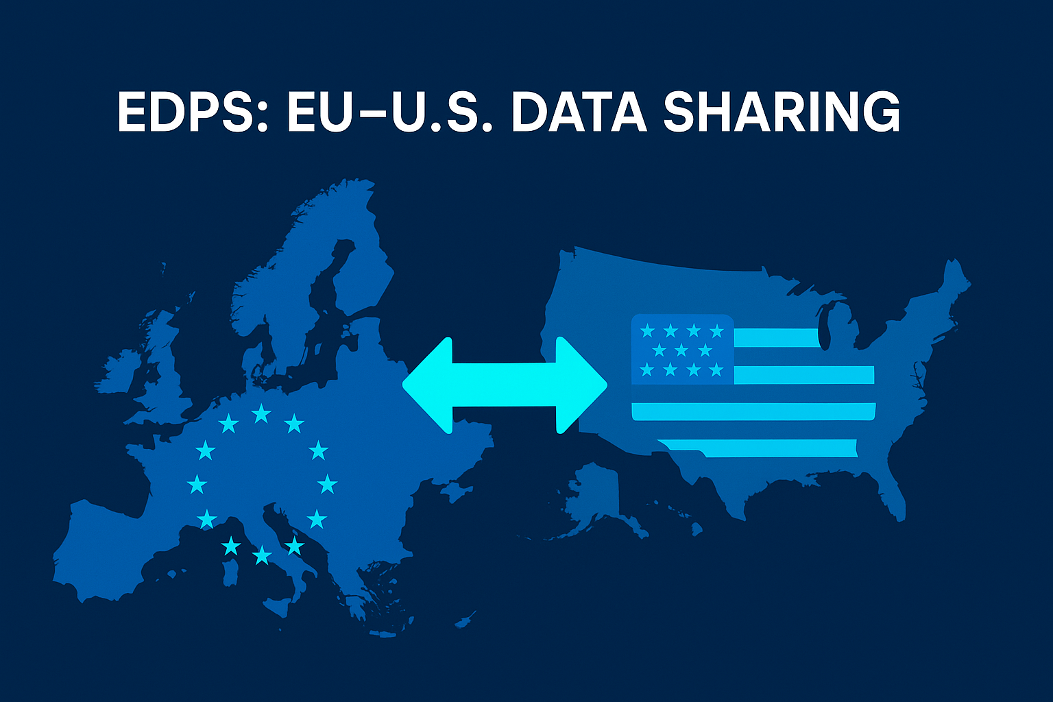 EDPS: EU–U.S. Data Sharing Must Include Strong Safeguards