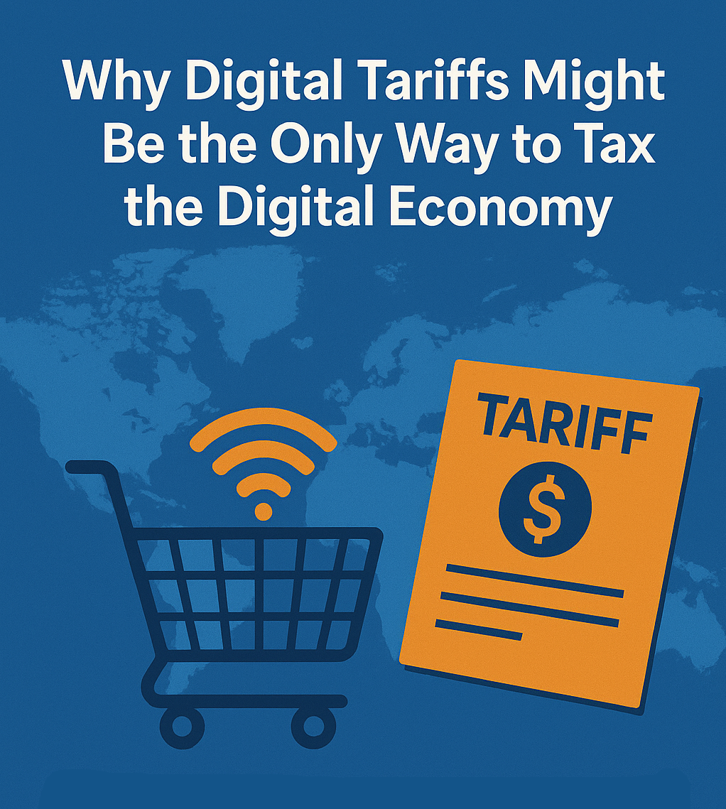 Why Digital Tariffs Might Be the Only Way to Tax the Digital Economy